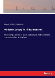 Modern Cookery in All Its Branches, Hale Sarah J. B.