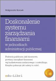 ksiazka tytu: Doskonalenie systemu zarzdzania finansami w jednostkach administracji publicznej autor: Borowik Magorzata