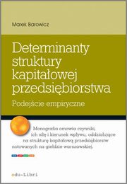 ksiazka tytu: Determinanty struktury kapitaowej przedsibiorstwa autor: Barowicz Marek