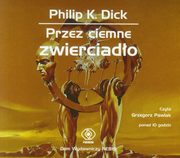 ksiazka tytu: Przez ciemne zwierciado autor: Dick Philip K.