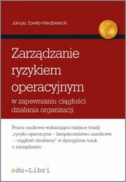 ksiazka tytu: Zarzdzanie ryzykiem operacyjnym w zapewnianiu cigoci dziaania organizacji autor: Zawia-Niedwiecki Janusz
