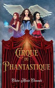 Cirque du Phantastique, Clements Claire  Marie