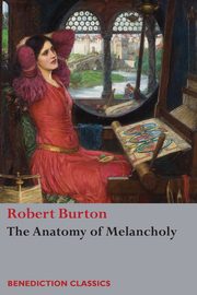 The Anatomy of Melancholy, Burton Robert