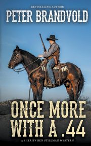 Once More With A .44 (A Sheriff Ben Stillman Western), Brandvold Peter
