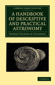 A Handbook of Descriptive and Practical Astronomy, Chambers George Frederick