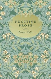 Fugitive Prose, Wylie Elinor