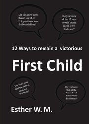 ksiazka tytu: 12 Ways to Remain a Victorious First Child autor: W. M. Esther