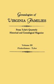 Genealogies of Virginia Families from Tyler's Quarterly Historical and Genealogical Magazine. in Four Volumes. Volume III, 