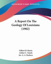 A Report On The Geology Of Louisiana (1902), Harris Gilbert D.