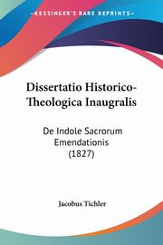 Dissertatio Historico-Theologica Inaugralis, Tichler Jacobus