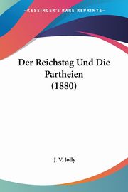 Der Reichstag Und Die Partheien (1880), Jolly J. V.