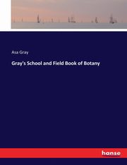 Gray's School and Field Book of Botany, Gray Asa