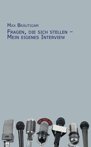 Fragen, die sich stellen - Mein eigenes Interview, Brutigam Max