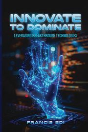 Innovate To Dominate, EDI Francis