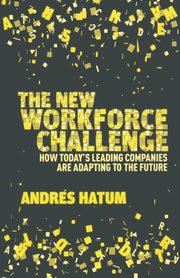 The New Workforce Challenge, Hatum A.