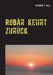 Robr kehrt zurck, Bolz Hermann R.