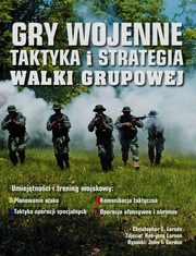 Gry wojenne Taktyka i strategia Walki grupowe, Larsen Christopher E.