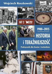 Historia i teraniejszo 2 1980-2015 Podrcznik, Roszkowski Wojciech