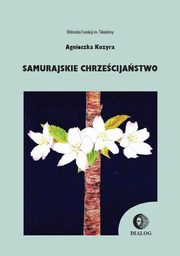 ksiazka tytu: Samurajskie chrzecijastwo autor: Kozyra Agnieszka