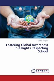 Fostering Global Awareness in a Rights Respecting School, Forgione Katelyn