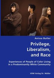 Privilege, Liberalism, and Race- Experiences of People of Color Living in a Predominantly White Community, Butler Anissa