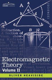 Electromagnetic Theory, Volume 2, Heaviside Oliver