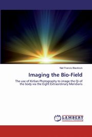 Imaging the Bio-Field, Blacklock Neil Francis