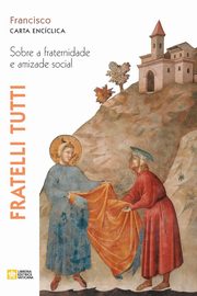 Fratelli tutti. Sobre a fraternidade e amizade social. Carta encclica, Papa Francisco - Jorge Mario Bergoglio