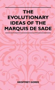 ksiazka tytu: The Evolutionary Ideas Of The Marquis De Sade autor: Gorer Geoffrey