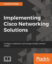 Implementing Cisco Networking Solutions, Singh Harpreet