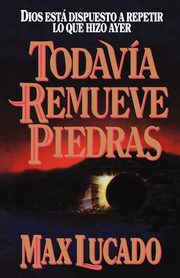 Todavia Remueve Piedras, Lucado Max