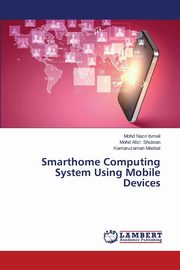 Smarthome Computing System Using Mobile Devices, Ismail Mohd Nazri
