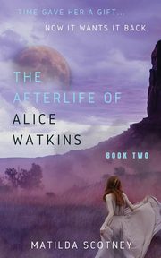 THE AFTERLIFE OF ALICE WATKINS, Scotney Matilda