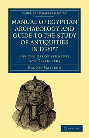 Manual of Egyptian Archaeology and Guide to the Study of Antiquities             in Egypt, Maspero Gaston