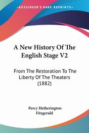 A New History Of The English Stage V2, Fitzgerald Percy Hetherington