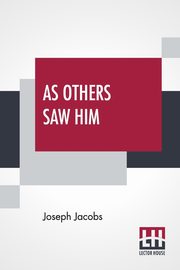 As Others Saw Him, Jacobs Joseph