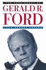 The Presidency of Gerald R. Ford, Greene John Robert