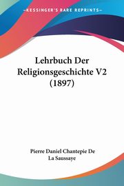 Lehrbuch Der Religionsgeschichte V2 (1897), De La Saussaye Pierre Daniel Chantepie