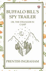 Buffalo Bill's Spy Trailer Or, The Stranger In Camp, Ingraham Prentiss