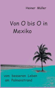 Von O bis O in Mexiko, Mller Heiner