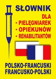 Sownik dla pielgniarek opiekunw rehabilitantw polsko-francuski francusko-polski, Dobrowolska Julia, Lemaska Aleksandra, Gut Dawid