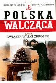 ksiazka tytu: Polska Walczca Tom 3 Zwizek Walki Zbrojnej autor: Krawczyk Maciej