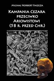 ksiazka tytu: Kampania Cezara przeciwko Ariowistowi autor: Faszcza Micha Norbert