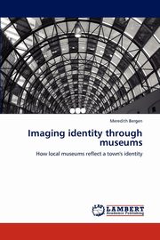 ksiazka tytu: Imaging identity through museums autor: Bergen Meredith