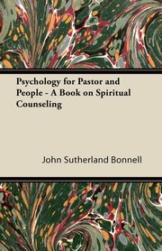 ksiazka tytu: Psychology for Pastor and People - A Book on Spiritual Counseling autor: Bonnell John Sutherland