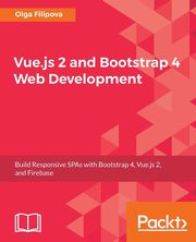 Vue.js 2 and BootStrap 4 Web Development, Filipova Olga