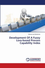 Development Of A Fuzzy Loss-based Process Capability Index, Abdolshah Mohammad