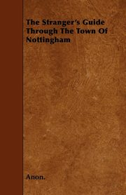 The Stranger's Guide Through the Town of Nottingham, Anon