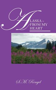 Alaska - From My Heart, Rengel S. M.