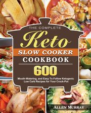 The Complete Keto Slow Cooker Cookbook, Murray Allen